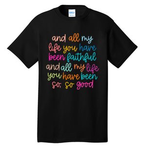 All Of My Life You Have Been Faithful Goodness Of God Tall T-Shirt