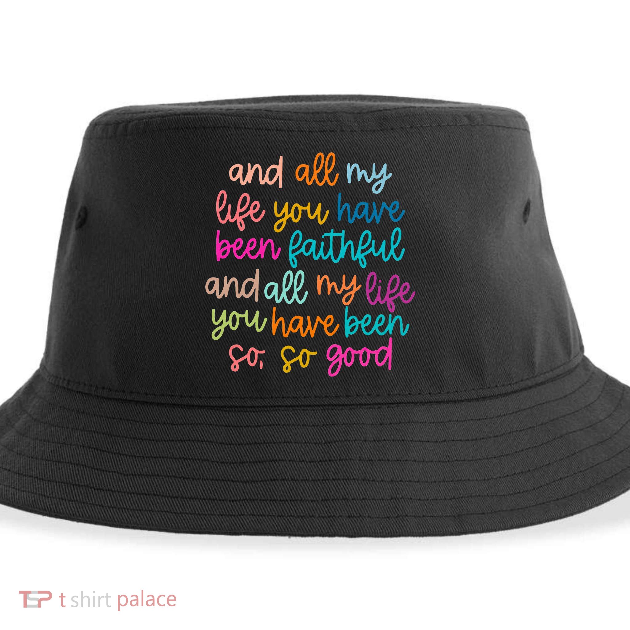 All Of My Life You Have Been Faithful Goodness Of God Sustainable Bucket Hat