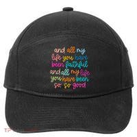 All Of My Life You Have Been Faithful Goodness Of God 7-Panel Snapback Hat