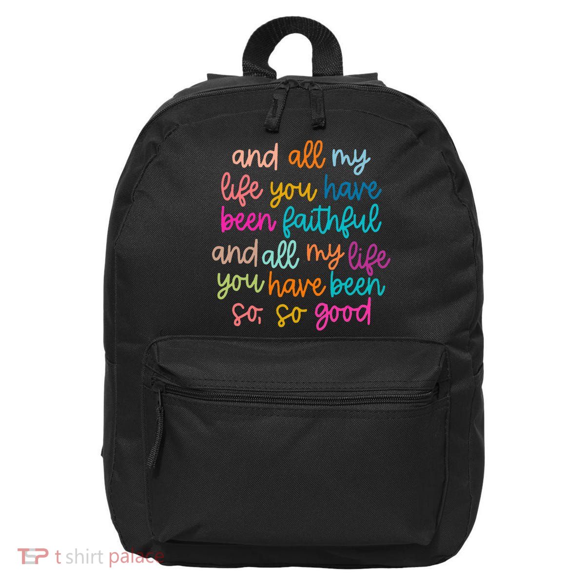 All Of My Life You Have Been Faithful Goodness Of God 16 in Basic Backpack