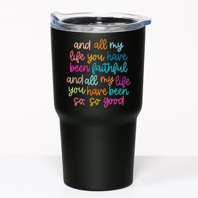 All Of My Life You Have Been Faithful Goodness Of God Tumbler