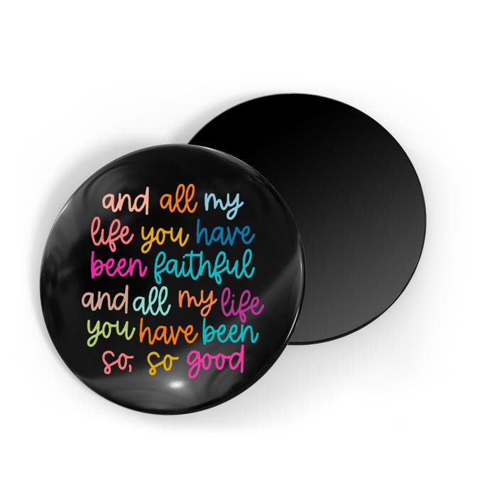 All Of My Life You Have Been Faithful Goodness Of God Magnet