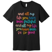 All Of My Life You Have Been Faithful Goodness Of God Premium T-Shirt