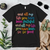All Of My Life You Have Been Faithful Goodness Of God Premium T-Shirt