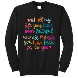 All Of My Life You Have Been Faithful Goodness Of God Tall Sweatshirt