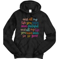 All Of My Life You Have Been Faithful Goodness Of God Tie Dye Hoodie