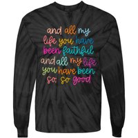 All Of My Life You Have Been Faithful Goodness Of God Tie-Dye Long Sleeve Shirt