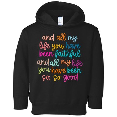 All Of My Life You Have Been Faithful Goodness Of God Toddler Hoodie