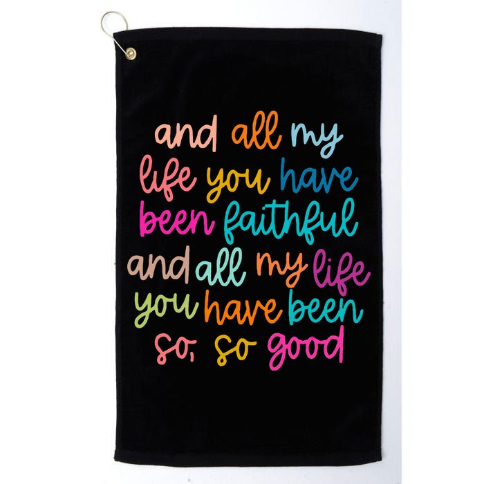 All Of My Life You Have Been Faithful Goodness Of God Golf Towel