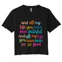 All Of My Life You Have Been Faithful Goodness Of God Women's Crop Top Tee