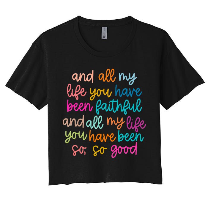 All Of My Life You Have Been Faithful Goodness Of God Women's Crop Top Tee