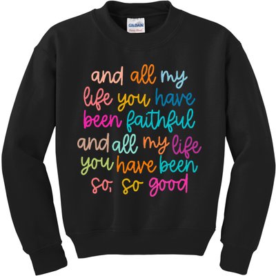 All Of My Life You Have Been Faithful Goodness Of God Kids Sweatshirt
