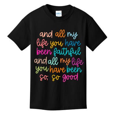 All Of My Life You Have Been Faithful Goodness Of God Kids T-Shirt