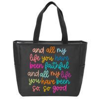 All Of My Life You Have Been Faithful Goodness Of God Zip Tote Bag