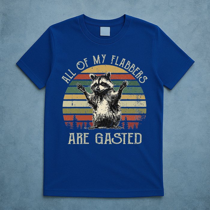 All Of My Flabbers Are Gasted Raccoon T-Shirt