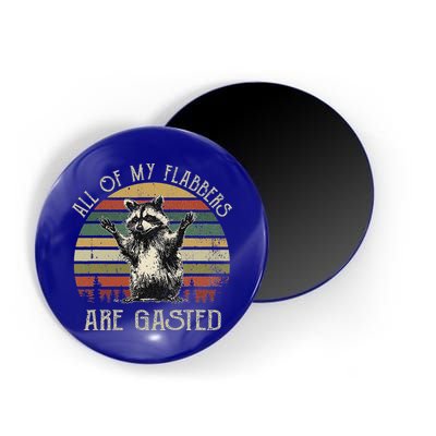 All Of My Flabbers Are Gasted Raccoon Magnet