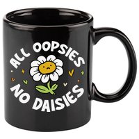 All Oopsies No Daisies 11oz C Handle Ceramic Mug