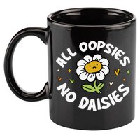 All Oopsies No Daisies 11oz C Handle Ceramic Mug