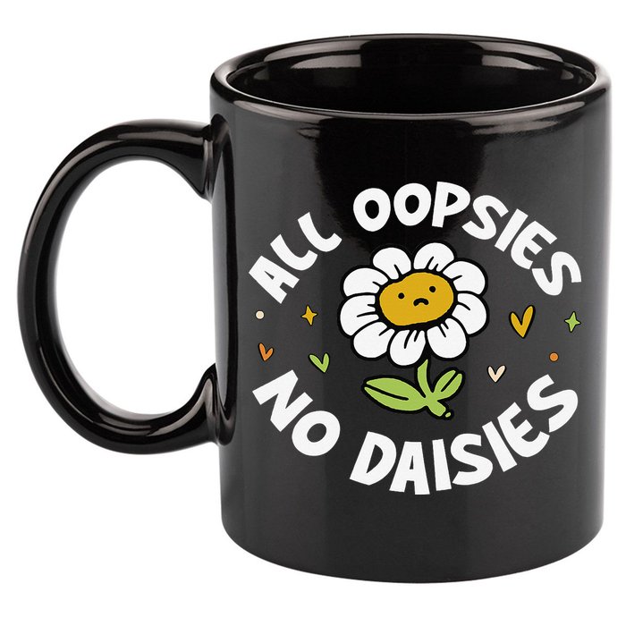 All Oopsies No Daisies 11oz C Handle Ceramic Mug