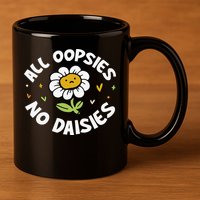 All Oopsies No Daisies 11oz C Handle Ceramic Mug