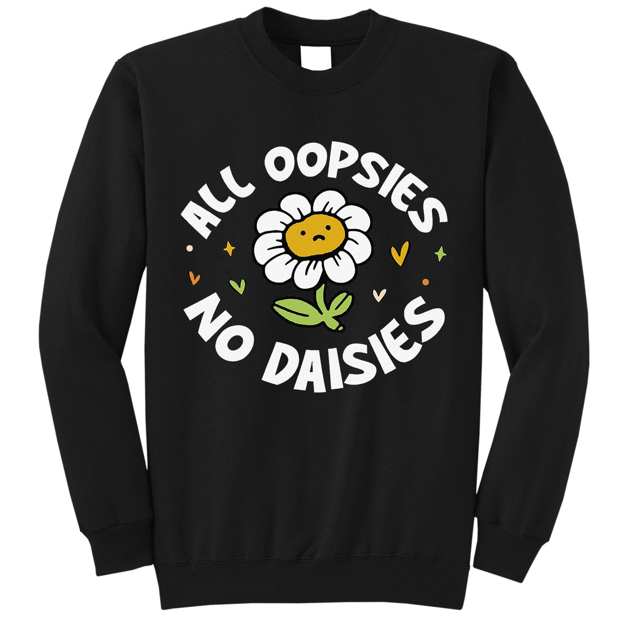 All Oopsies No Daisies Tall Sweatshirt