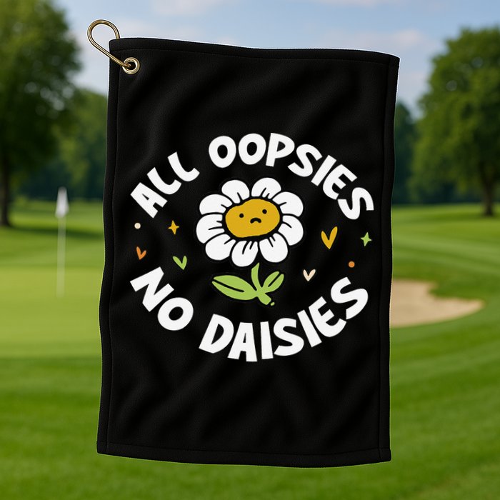 All Oopsies No Daisies Golf Towel