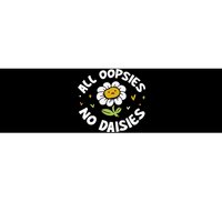 All Oopsies No Daisies Bumper Sticker