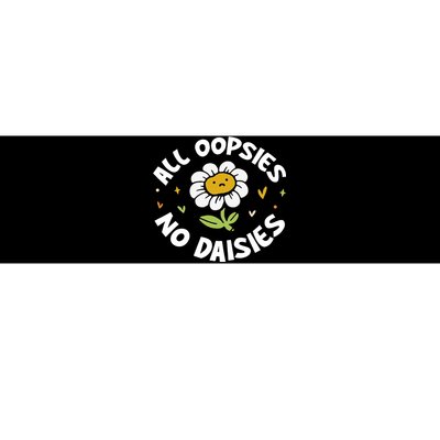 All Oopsies No Daisies Bumper Sticker