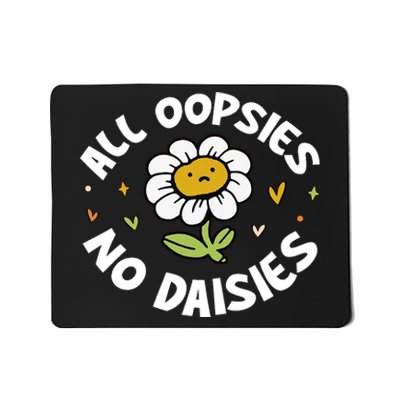 All Oopsies No Daisies Mousepad