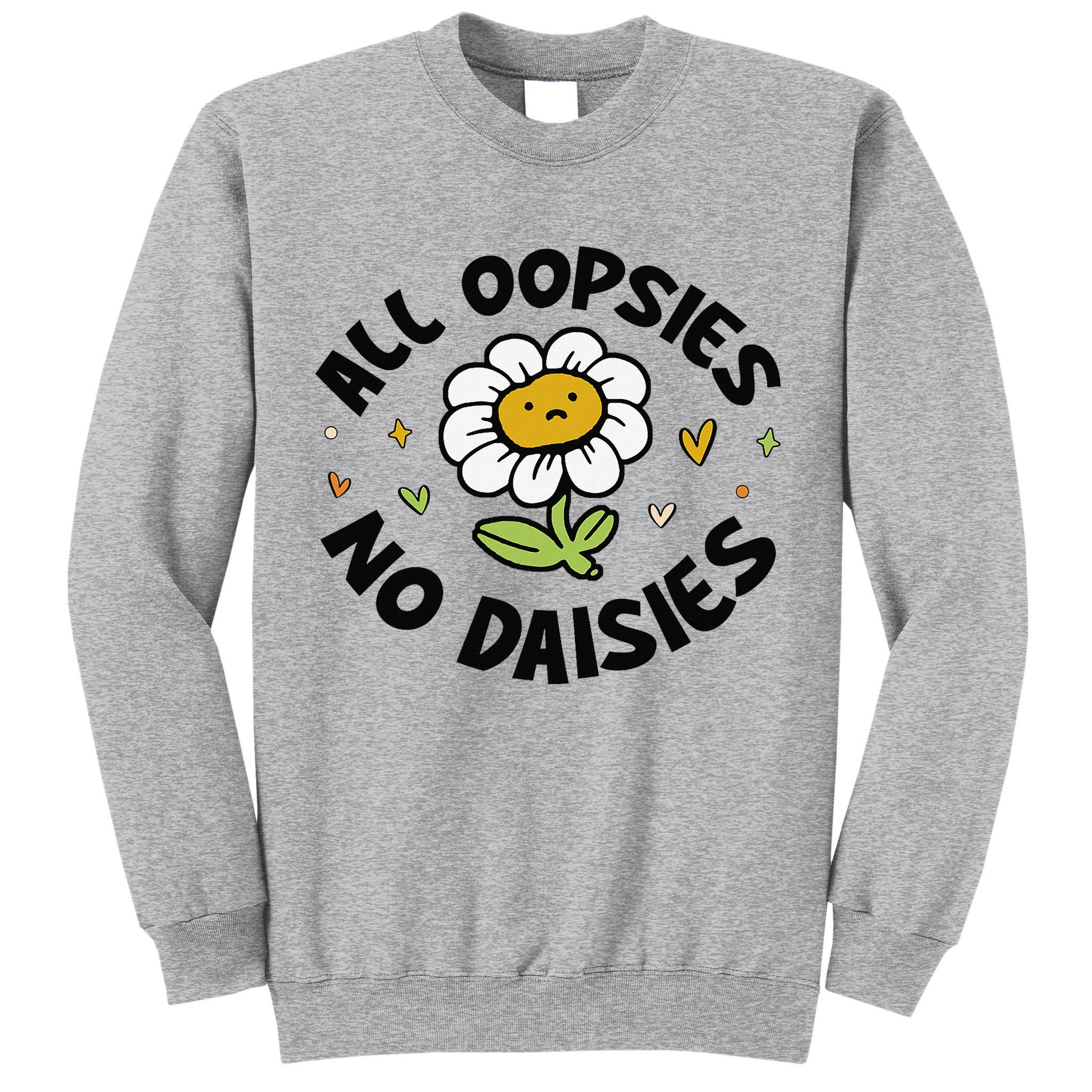 All Oopsies No Daisies Tall Sweatshirt