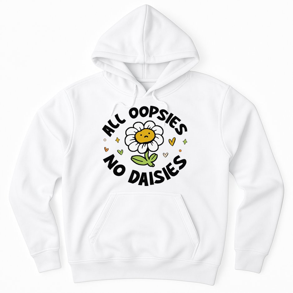 All Oopsies No Daisies Hoodie