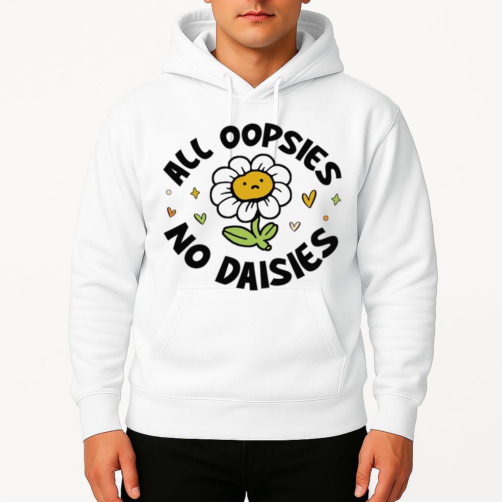 All Oopsies No Daisies Hoodie