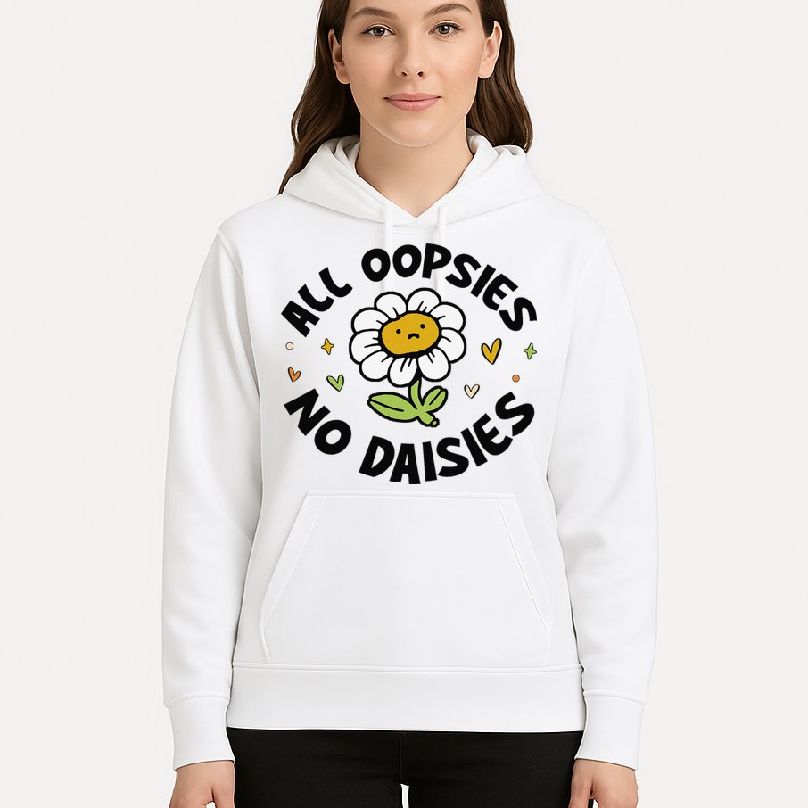 All Oopsies No Daisies Hoodie
