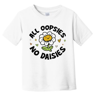 All Oopsies No Daisies Toddler T-Shirt