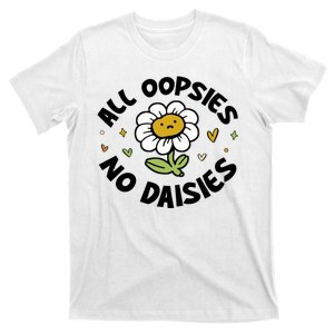 All Oopsies No Daisies T-Shirt