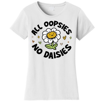 All Oopsies No Daisies Women's T-Shirt