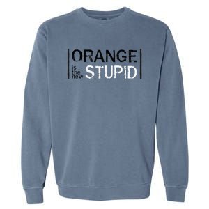 Antitrump Orange New Stupid Garment-Dyed Sweatshirt