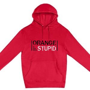 Antitrump Orange New Stupid Premium Pullover Hoodie