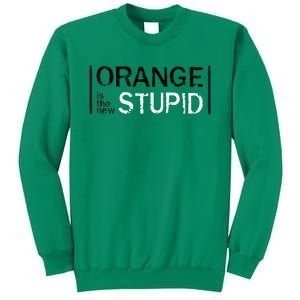 Antitrump Orange New Stupid Sweatshirt