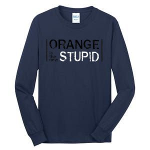 Antitrump Orange New Stupid Tall Long Sleeve T-Shirt