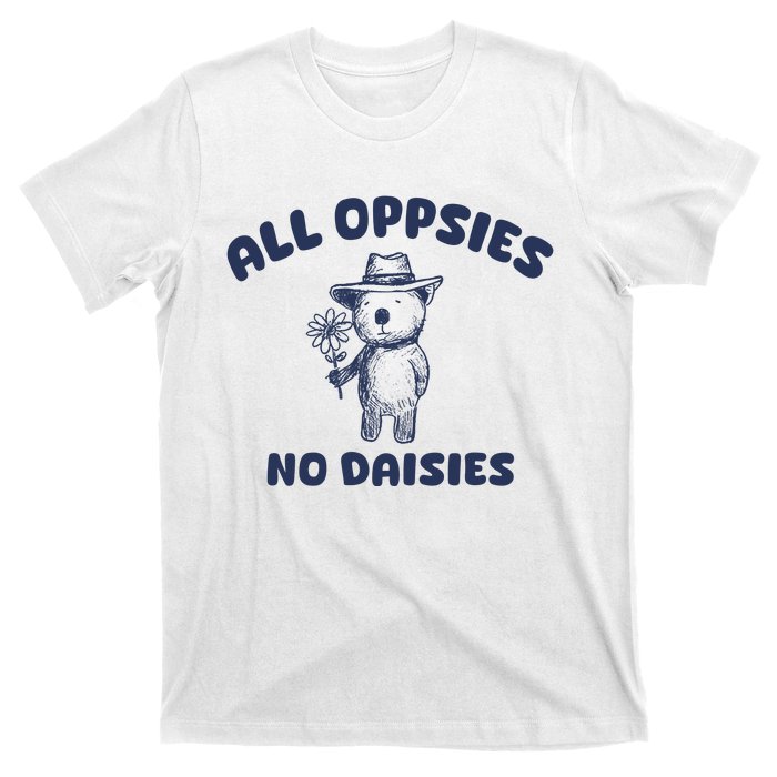 All Oopsies No Daisies Cute Bear T-Shirt