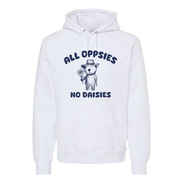 All Oopsies No Daisies Cute Bear Premium Hoodie