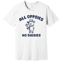 All Oopsies No Daisies Cute Bear Premium T-Shirt