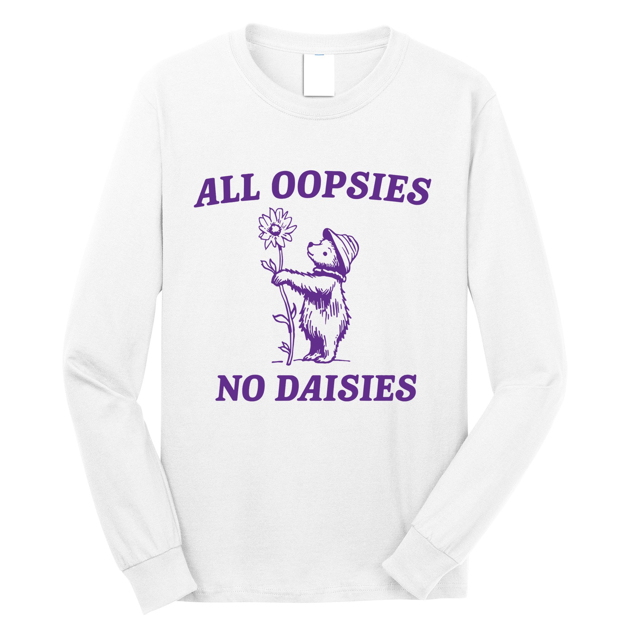 All Oopsies No Daisies Long Sleeve Shirt