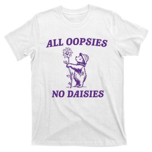 All Oopsies No Daisies T-Shirt