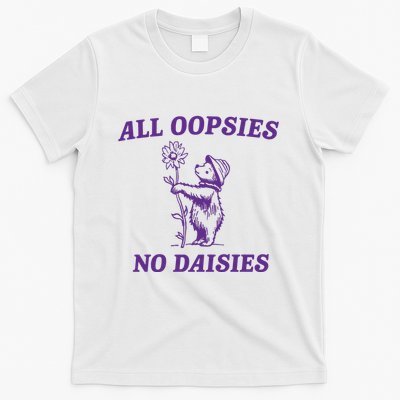 All Oopsies No Daisies T-Shirt