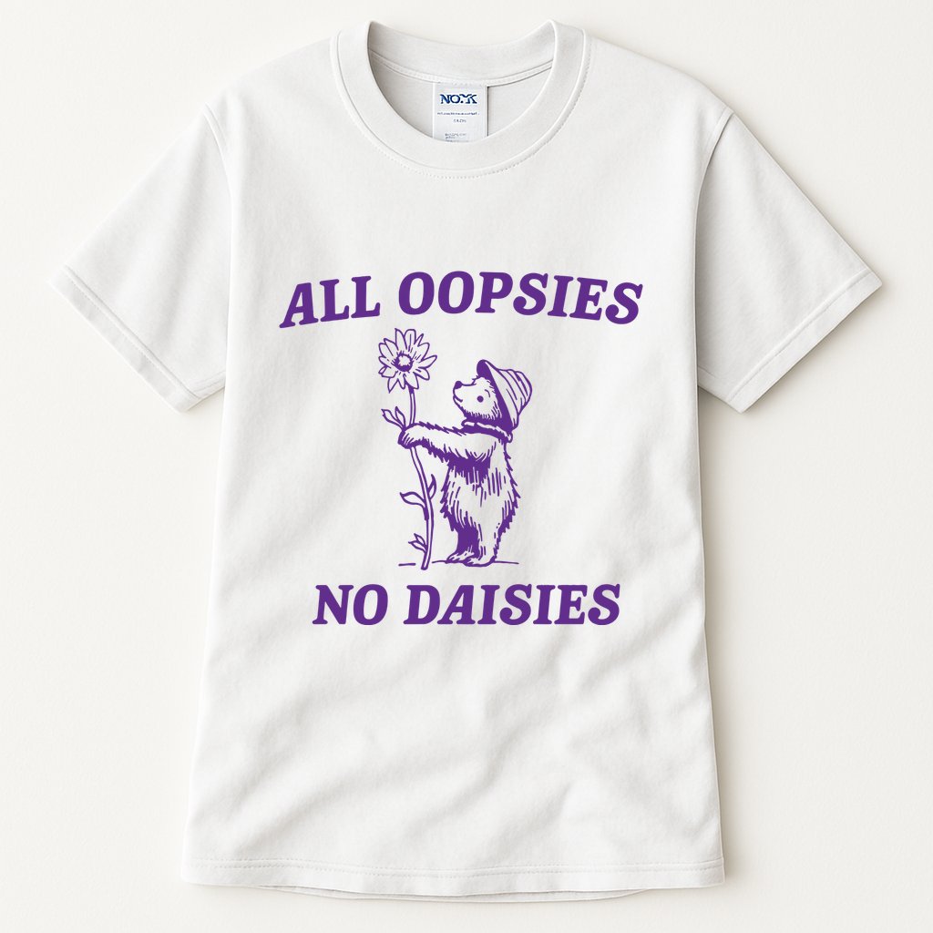 All Oopsies No Daisies Tall T-Shirt