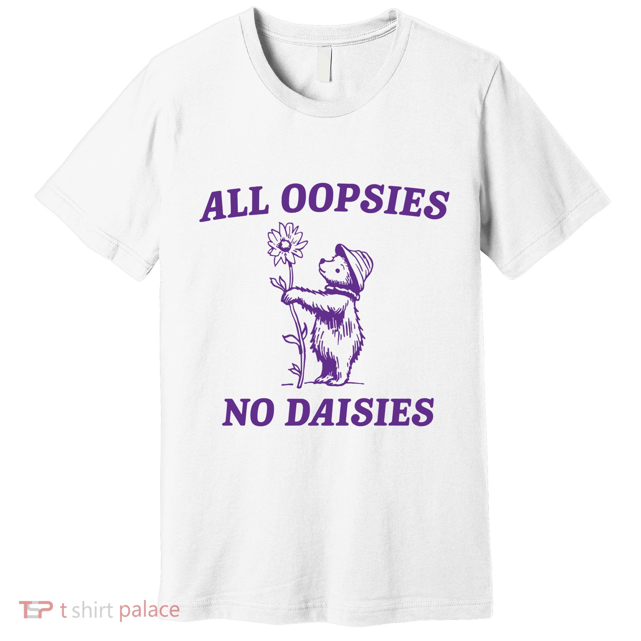 All Oopsies No Daisies Premium T-Shirt