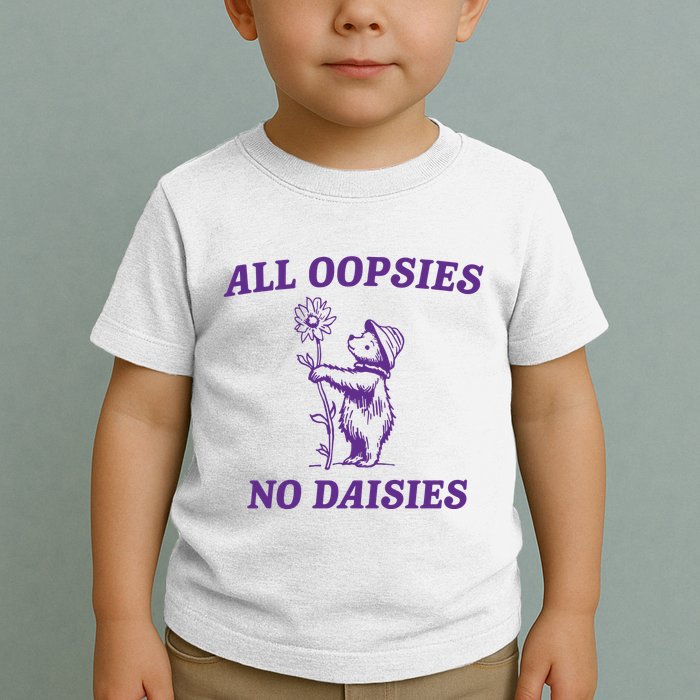 All Oopsies No Daisies Toddler T-Shirt