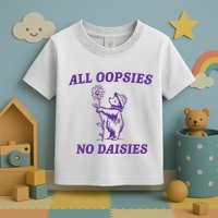 All Oopsies No Daisies Toddler T-Shirt